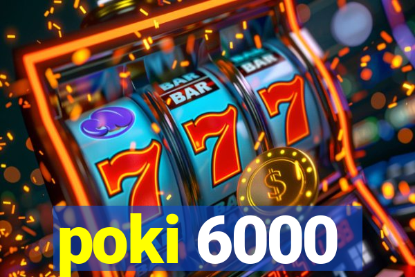 poki 6000